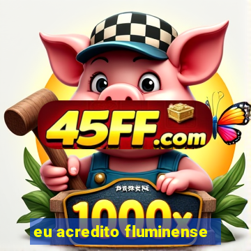 eu acredito fluminense